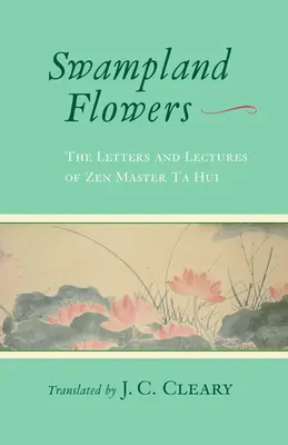 Flores de los pantanos: Cartas y conferencias del maestro zen Ta Hui - Swampland Flowers: The Letters and Lectures of Zen Master Ta Hui