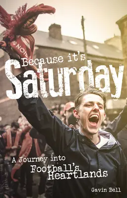 Porque es sábado: Un viaje al corazón del fútbol - Because It's Saturday: A Journey Into Football's Heartland