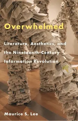 Abrumados: Literatura, estética y la revolución de la información del siglo XIX - Overwhelmed: Literature, Aesthetics, and the Nineteenth-Century Information Revolution