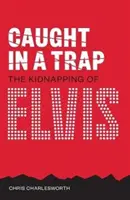 Atrapados en una trampa: el secuestro de Elvis - Caught in a Trap: The Kidnapping of Elvis