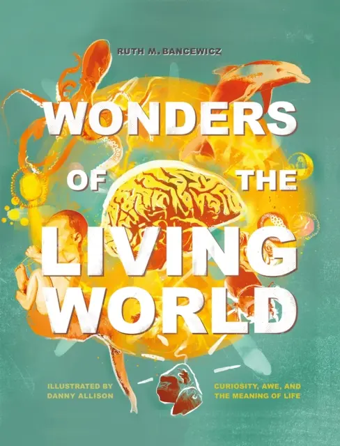 Maravillas del mundo viviente (tapa dura ilustrada) - Curiosidad, asombro y el sentido de la vida - Wonders of the Living World (Illustrated Hardback) - Curiosity, awe, and the meaning of life