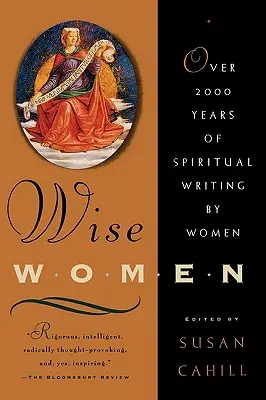 Mujeres sabias: Más de dos mil años de escritos espirituales de mujeres - Wise Women: Over Two Thousand Years of Spiritual Writing by Women