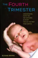 El cuarto trimestre: Comprender, proteger y cuidar al bebé durante los tres primeros meses - The Fourth Trimester: Understanding, Protecting, and Nurturing an Infant Through the First Three Months