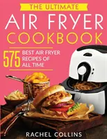 The Ultimate Air Fryer Cookbook: 575 mejores recetas para freidora de aire de todos los tiempos (con datos nutricionales, recetas fáciles y saludables) - The Ultimate Air Fryer Cookbook: 575 Best Air Fryer Recipes of All Time (with Nutrition Facts, Easy and Healthy Recipes)