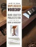 La carpintería desenchufada: Proyectos artesanales para el hogar y el taller - The Unplugged Woodshop: Hand-Crafted Projects for the Home & Workshop