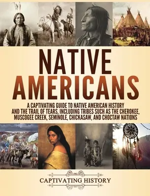 Nativos americanos: Una guía cautivadora sobre la historia de los nativos americanos y el Camino de las Lágrimas, incluyendo tribus como los cherokee, los muscogee - Native Americans: A Captivating Guide to Native American History and the Trail of Tears, Including Tribes Such as the Cherokee, Muscogee