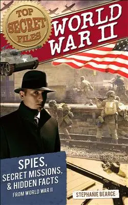 Top Secret Files: Espías, Misiones Secretas y Hechos Ocultos de la Segunda Guerra Mundial - Top Secret Files: World War II, Spies, Secret Missions, and Hidden Facts from World War II