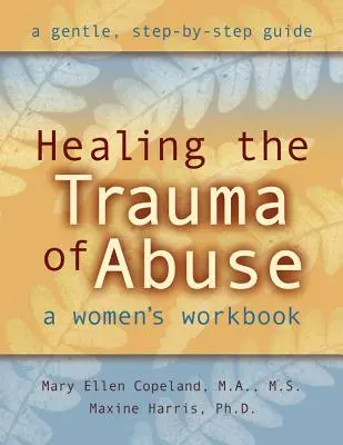 Sanar el trauma del abuso: Un libro de trabajo para mujeres - Healing the Trauma of Abuse: A Women's Workbook