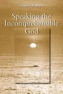 Hablar el Dios Incomprensible - Speaking the Incomprehensible God