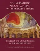 Conversaciones sobre pintura con Rudolf Steiner: Recuerdos de cinco pioneros del nuevo impulso artístico - Conversations about Painting with Rudolf Steiner: Recollections of Five Pioneers of the New Art Impulse