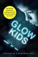 Glow Kids: Cómo la adicción a las pantallas está secuestrando a nuestros hijos - Y cómo romper el trance - Glow Kids: How Screen Addiction Is Hijacking Our Kids - And How to Break the Trance