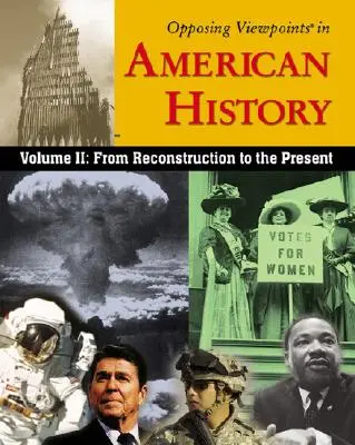 Opposing Viewpoints in American History, Volume 2: From Reconstruction to the Present (Puntos de vista opuestos en la historia de Estados Unidos, Volumen 2: Desde la Reconstrucción hasta la actualidad) - Opposing Viewpoints in American History, Volume 2: From Reconstruction to the Present