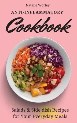 Libro de recetas antiinflamatorias: Recetas de Ensaladas y Guarniciones para tus comidas diarias - Anti-Inflammatory Cookbook: Salads and Side dish Recipes for your everyday meals