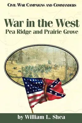 Guerra en el Oeste: Pea Ridge y Prairie Grove - War in the West: Pea Ridge and Prairie Grove