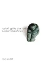 Restoring the Shamed: Hacia una teología de la vergüenza - Restoring the Shamed: Towards a Theology of Shame