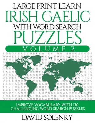 Aprende gaélico irlandés con sopas de letras Volumen 2: Aprende el vocabulario de la lengua gaélica irlandesa con 130 desafiantes sopas de letras bilingües - Large Print Learn Irish Gaelic with Word Search Puzzles Volume 2: Learn Irish Gaelic Language Vocabulary with 130 Challenging Bilingual Word Find Puzz