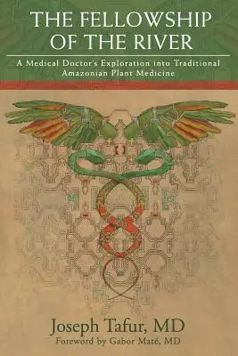 La hermandad del río: La exploración de un médico de la medicina vegetal tradicional amazónica - The Fellowship of the River: A Medical Doctor's Exploration into Traditional Amazonian Plant Medicine