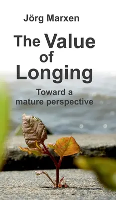 El valor del anhelo: Hacia una perspectiva madura - The Value of Longing: Toward a mature perspective