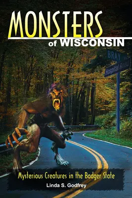 Monstruos de Wisconsin: Criaturas misteriosas del Estado del Tejón - Monsters of Wisconsin: Mysterious Creatures in the Badger State