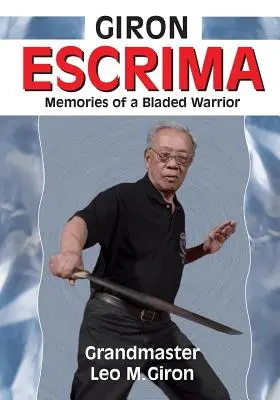 Giron Escrima: Memorias de un guerrero de la espada - Giron Escrima: Memories of a Bladed Warrior