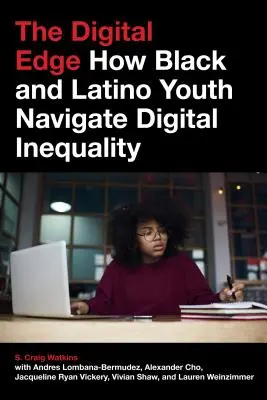 The Digital Edge: Cómo los jóvenes negros y latinos navegan por la desigualdad digital - The Digital Edge: How Black and Latino Youth Navigate Digital Inequality