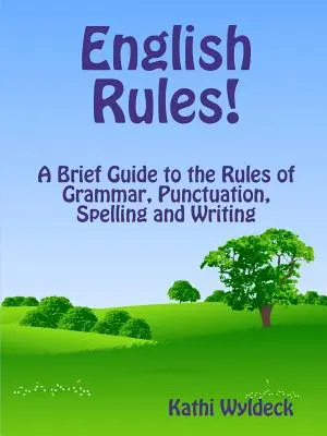 Reglas del inglés: breve guía de gramática, puntuación, ortografía y redacción - English Rules! a Brief Guide to the Rules of Grammar, Punctuation, Spelling and Writing