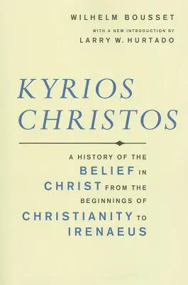 Kyrios Christos: Historia de la creencia en Cristo desde los orígenes del cristianismo hasta Ireneo - Kyrios Christos: A History of the Belief in Christ from the Beginnings of Christianity to Irenaeus