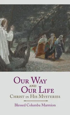Nuestro camino y nuestra vida: Cristo en sus misterios - Our Way and Our Life: Christ in His Mysteries