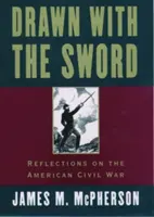 Desenvainado con la espada: Reflexiones sobre la Guerra Civil estadounidense - Drawn with the Sword: Reflections on the American Civil War