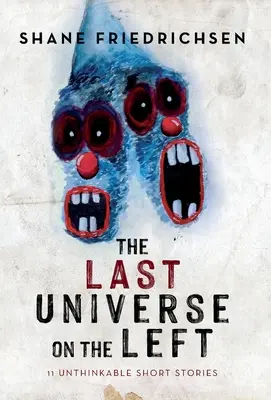 El último universo a la izquierda: 11 relatos impensables - The Last Universe on the Left: 11 Unthinkable Short Stories