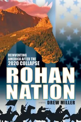 Nación Rohan: Reinventar América tras el colapso de 2020, 3ª ed. - Rohan Nation: Reinventing America after the 2020 Collapse, 3rd Ed