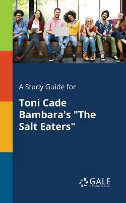 Guía de estudio de Los comedores de sal, de Toni Cade Bambara - A Study Guide for Toni Cade Bambara's the Salt Eaters