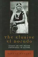 El Dorado esquivo: Ensayos sobre la experiencia india en Guyana - The Elusive El Dorado: Essays on the Indian Experience in Guyana