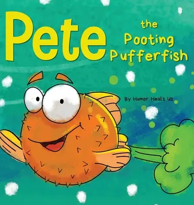 Pete, el pez globo que se tira pedos: La divertida historia de un pez que se tira pedos - Pete the Pooting Pufferfish: A Funny Story About a Fish Who Toots (Farts)