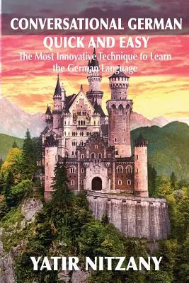 Alemán Conversacional Rápido y Fácil: La Técnica Revolucionaria Más Avanzada para Aprender la Lengua Alemana - Conversational German Quick and Easy: The Most Advanced Revolutionary Technique to Learn German Language