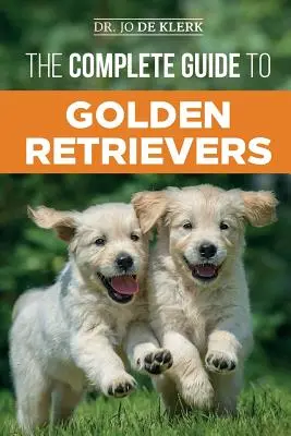 La guía completa del Golden Retriever: Cómo encontrar, criar, adiestrar y querer a su cachorro de Golden Retriever - The Complete Guide to Golden Retrievers: Finding, Raising, Training, and Loving Your Golden Retriever Puppy