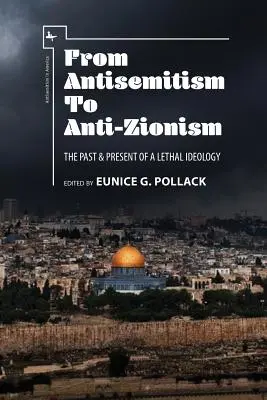 Del antisemitismo al antisionismo: Pasado y presente de una ideología letal - From Antisemitism to Anti-Zionism: The Past & Present of a Lethal Ideology