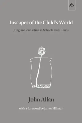 Inscapes of the Child's World: Jungian Counseling in Schools and Clinics (El asesoramiento junguiano en escuelas y clínicas) - Inscapes of the Child's World: Jungian Counseling in Schools and Clinics