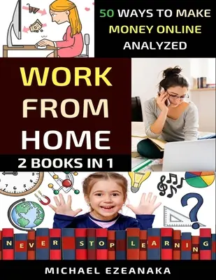 Trabajar desde casa: 50 formas de ganar dinero en Internet analizadas - Work From Home: 50 Ways to Make Money Online Analyzed