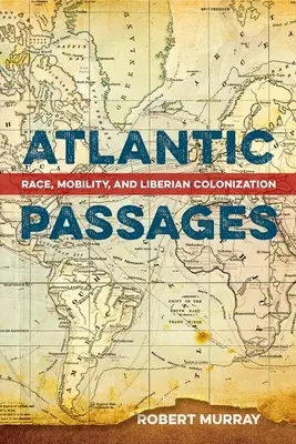 Pasajes Atlánticos: Raza, movilidad y colonización liberiana - Atlantic Passages: Race, Mobility, and Liberian Colonization