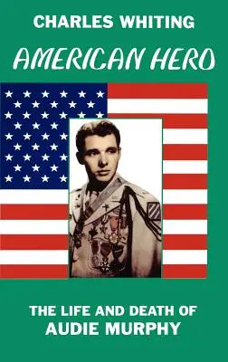 Héroe americano. Vida y muerte de Audie Murphy - American Hero. The Life and Death of Audie Murphy