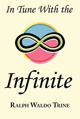 En sintonía con el infinito: El clásico motivacional de Ralph Waldo Trine - Texto original completo - In Tune with the Infinite: Ralph Waldo Trine's Motivational Classic - Complete Original Text