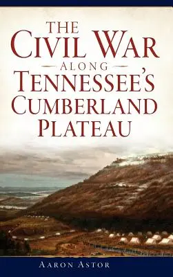 La Guerra Civil en la meseta Cumberland de Tennessee - The Civil War Along Tennessee's Cumberland Plateau