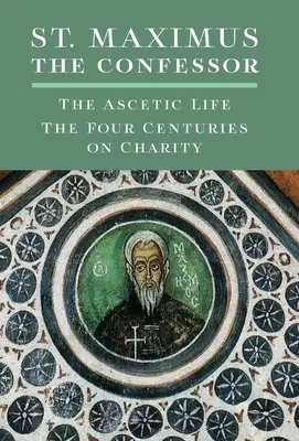 San Máximo el Confesor: La vida ascética, Los cuatro siglos sobre la caridad - St. Maximus the Confessor: The Ascetic Life, The Four Centuries on Charity