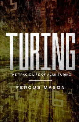 Turing: La trágica vida de Alan Turing - Turing: The Tragic Life of Alan Turing