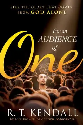 Para una Audiencia de Uno: Busque la Alabanza que Viene Solo de Dios - For an Audience of One: Seek the Praise That Comes from God Alone