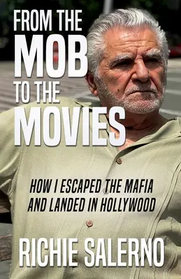 De la mafia al cine: Cómo escapé de la mafia y aterricé en Hollywood - From The Mob To The Movies: How I Escaped The Mafia And Landed In Hollywood