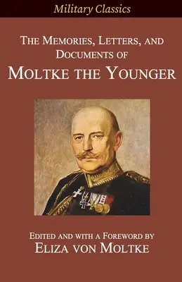 Recuerdos, cartas y documentos de Moltke el Joven - The Memories, Letters, and Documents of Moltke the Younger