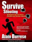 Sobrevivir a un tiroteo: Estrategias para sobrevivir a tiradores activos y ataques terroristas - Survive A Shooting: Strategies to Survive Active Shooters and Terrorist Attacks