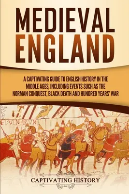 Inglaterra Medieval: A Captivating Guide to English History in the Middle Ages, Including Events Such as the Norman Conquest, Black Death, - Medieval England: A Captivating Guide to English History in the Middle Ages, Including Events Such as the Norman Conquest, Black Death,